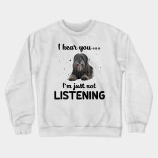 Lowchen I hear you ... I am just not listening Crewneck Sweatshirt